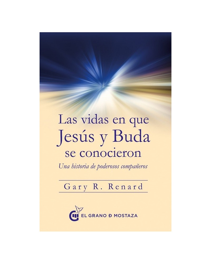 Las vidas en que Jesús y Buda se conocieron, por Gary R. Renard. Editorial: El grano de mostaza