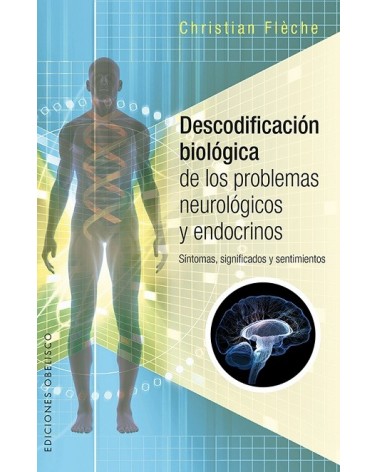 Descodificación biológica de los problemas neurológicos y endocrinos, por Christian Flèche ,. Ediciones ObeliscoSíntomas