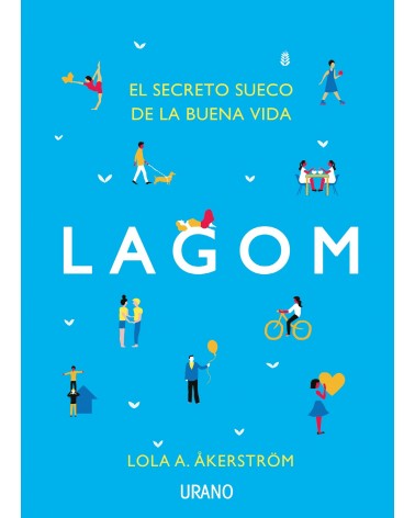 Lagom, El secreto sueco de la buena vida, por Lola A. Åkerström, Editorial Urano