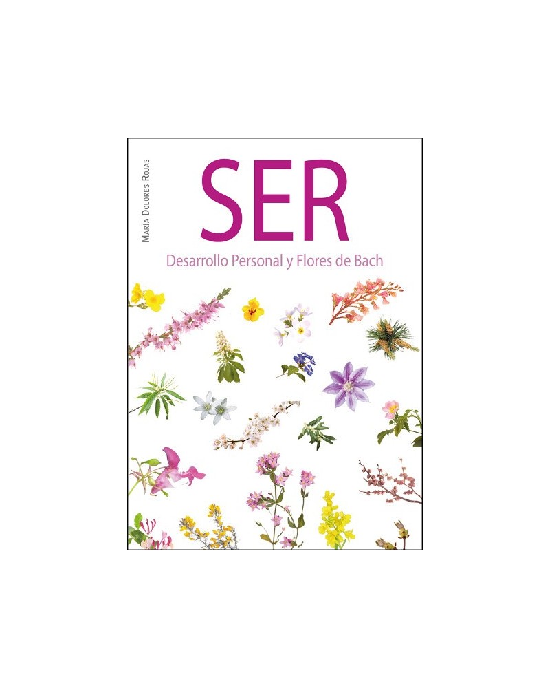 Ser, Desarrollo personal y Flores de Bach. Por María Dolores Rojas. Natural Ediciones