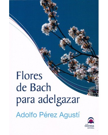 Flores de Bach para adelgazar, de Adolfo Pérez Agustí. Dilema Editorial