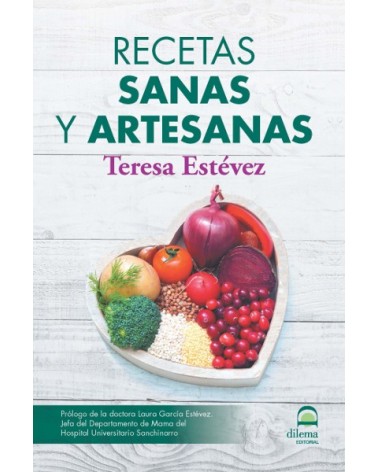 Recetas sanas y artesanas, por Teresa Estevez. Editorial Dilema