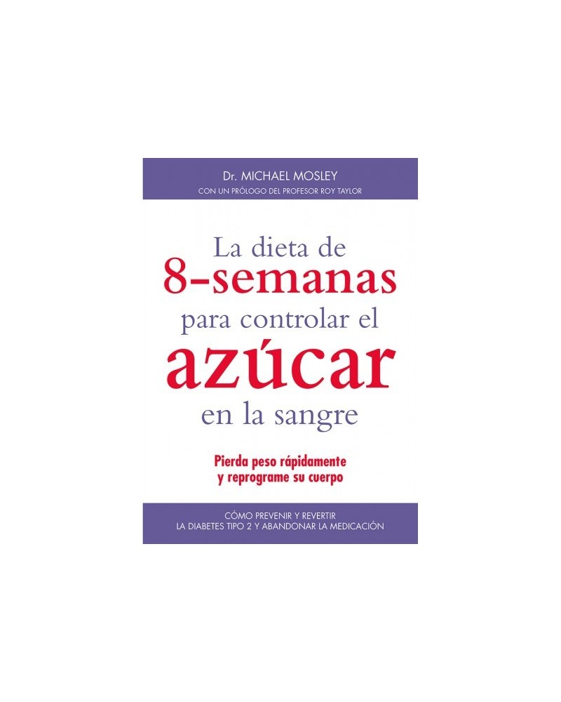 La dieta de 8 semanas para controlar el azúcar en la sangre, por el Dr. Michael Mosley. Editorial Medici