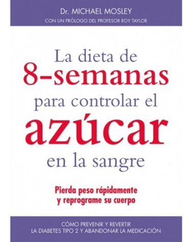 La dieta de 8 semanas para controlar el azúcar en la sangre, por el Dr. Michael Mosley. Editorial Medici