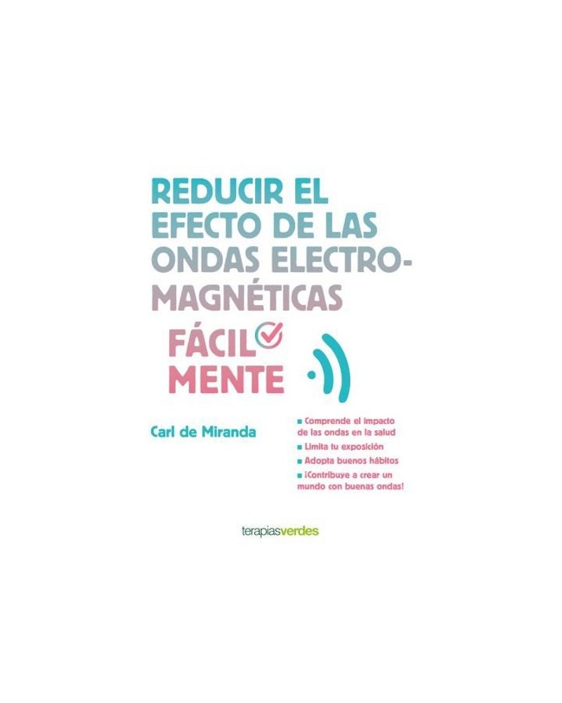 Reducir el efecto de las ondas electromagnéticas fácilmente, por Carl Miranda. Editorial Terapias Verdes