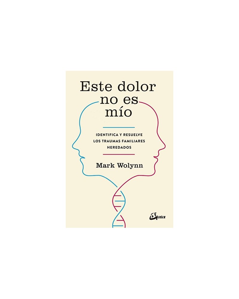 Este dolor no es mío, por Wolynn, Mark. Gaia Ediciones