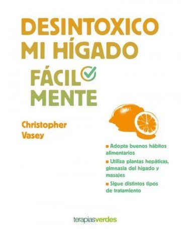 Desintoxico mi hígado fácilmente, de Christopher Vasey. Editorial Urano – Terapias Verdes