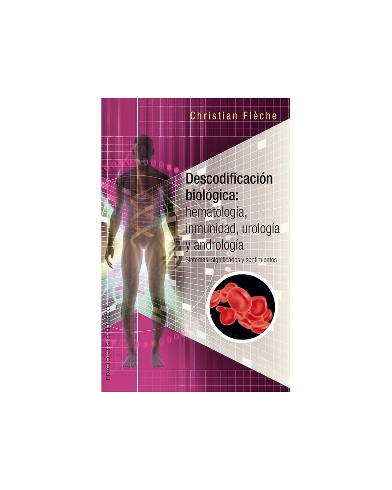 Descodificación Biológica: inmunologìa, hematología urología y andrología, por Christian Flèche. Ediciones Obelisco