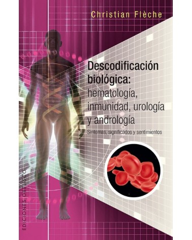 Descodificación Biológica: inmunologìa, hematología urología y andrología, por Christian Flèche. Ediciones Obelisco