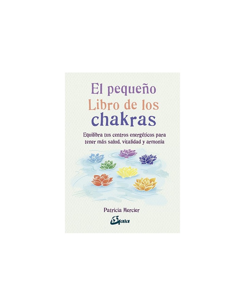 El pequeño libro de los chakras, por Patricia Mercier. Gaia Ediciones