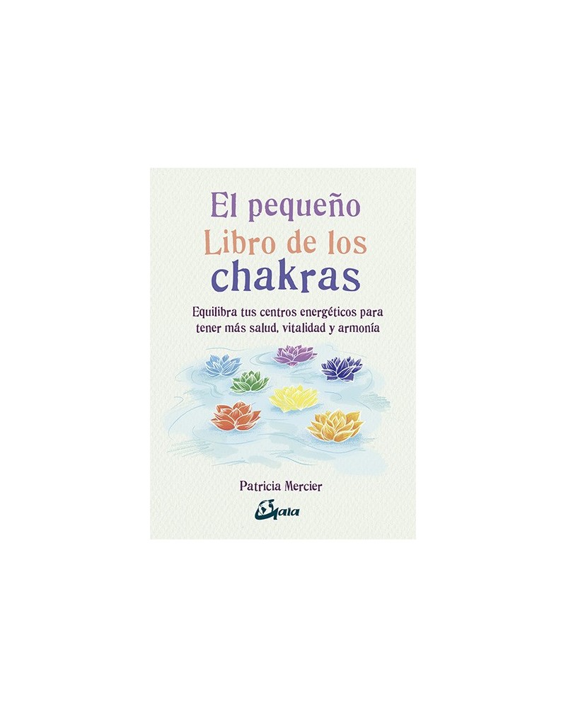 El pequeño libro de los chakras, por Patricia Mercier. Gaia Ediciones