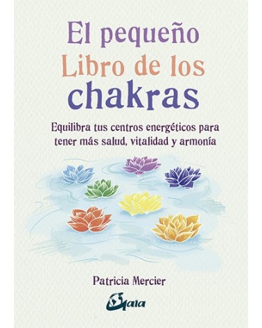 El pequeño libro de los chakras, por Patricia Mercier. Gaia Ediciones