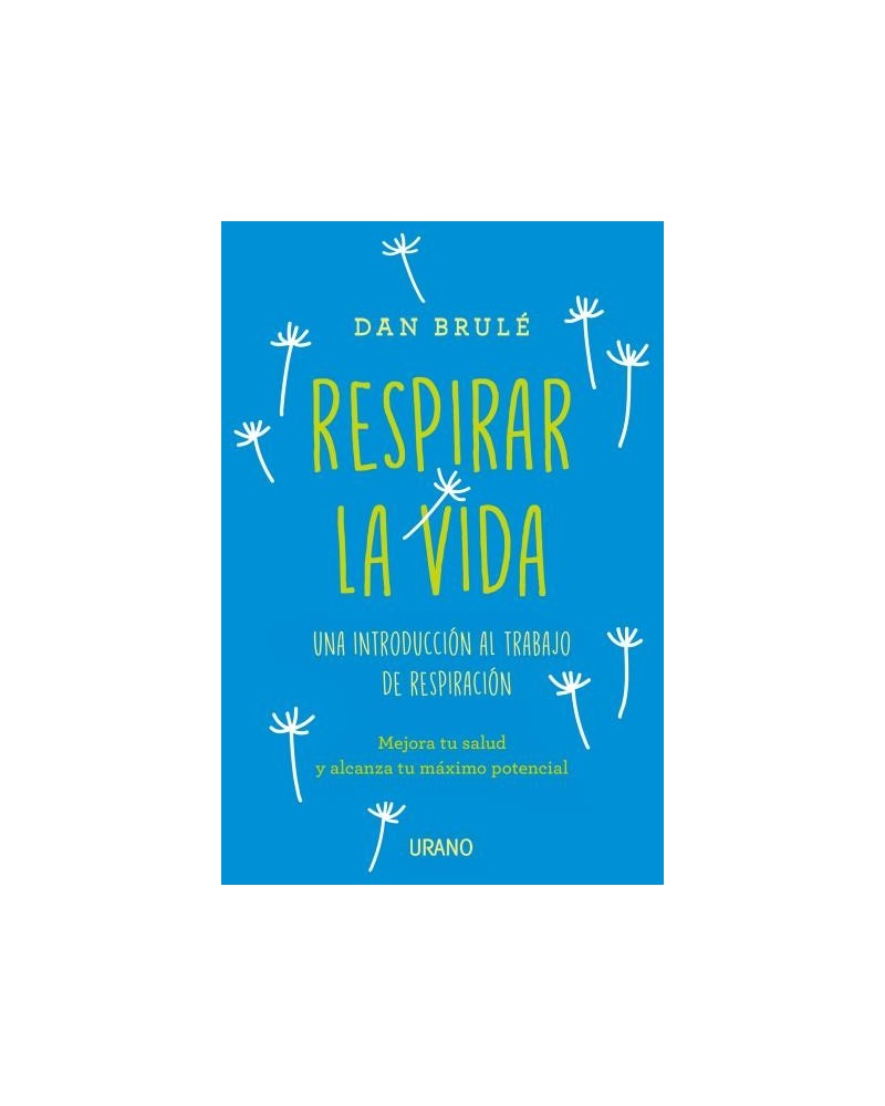 Respirar la vida, por Dan Brulé. Editorial Urano