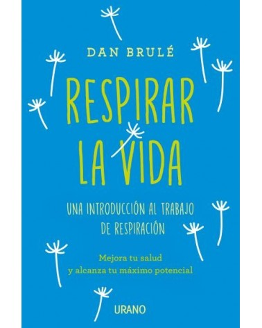 Respirar la vida, por Dan Brulé. Editorial Urano