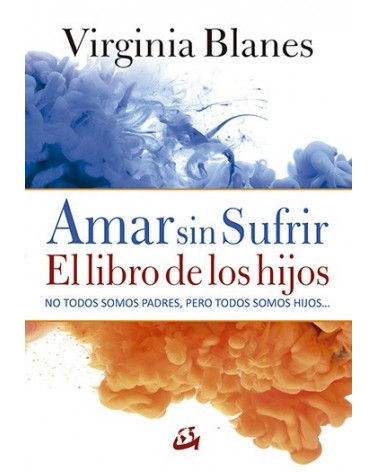 Amar sin sufrir: el libro de los hijos, por Virginia Blanes. Gaia Ediciones