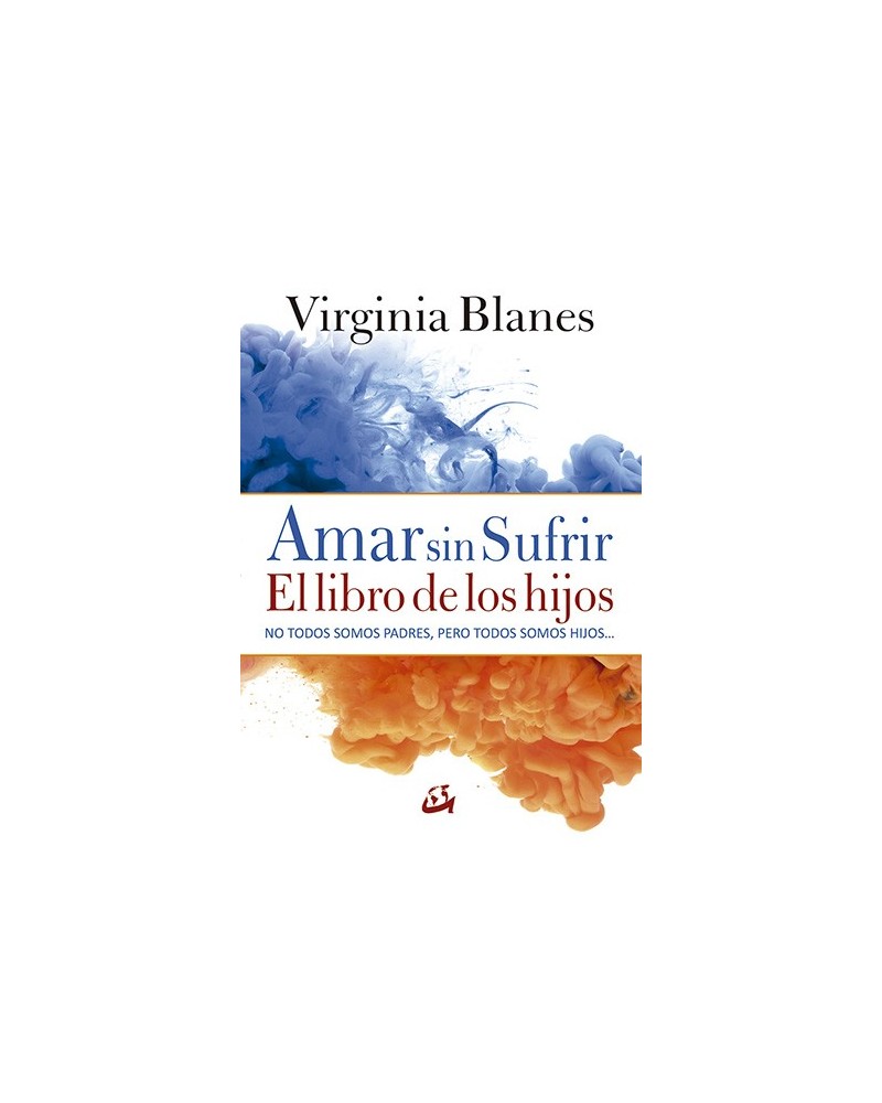 Amar sin sufrir: el libro de los hijos, por Virginia Blanes. Gaia Ediciones