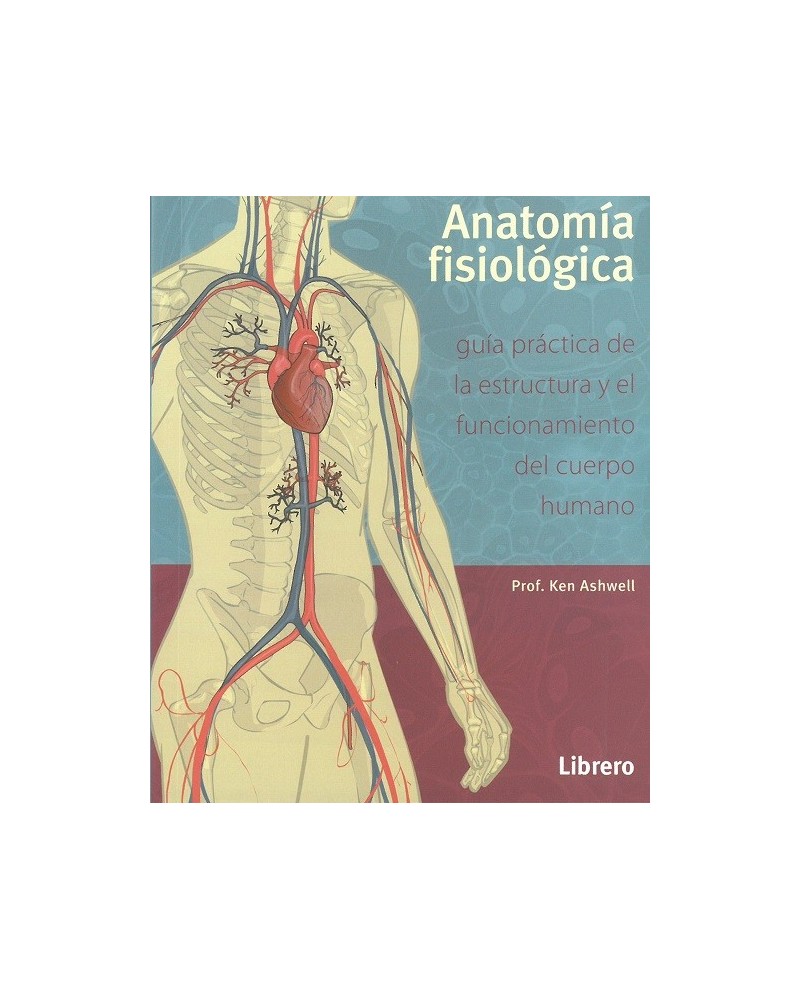 Anatomía fisiológica, por Prof. Ken Ashwell. Editorial: Librero