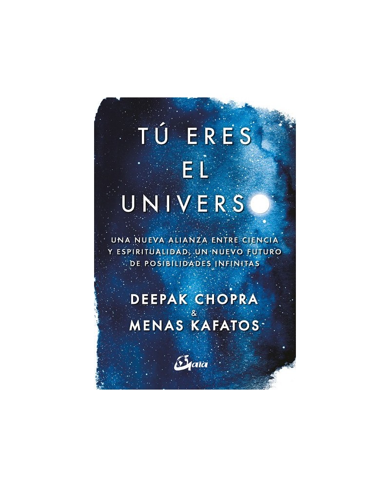 Tú eres el universo, por Deepak Chopra y Menas Kafatos. Gaia Ediciones