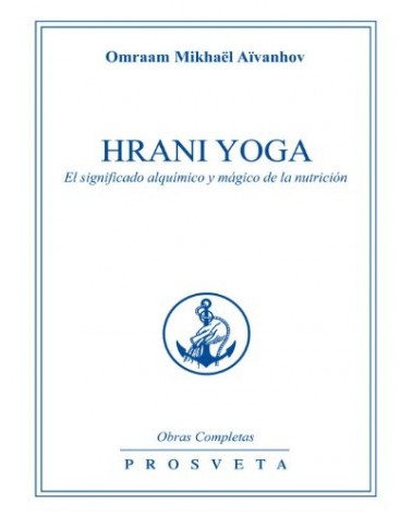 Hrani Yoga, por Omraam Mikhaël Aïvanhov. Ediciones Prosveta