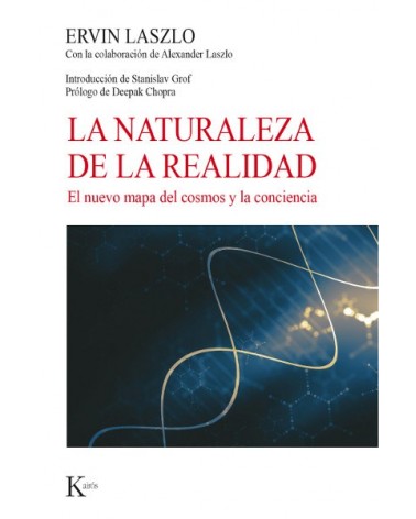 La naturaleza de la realidad, por Ervin Laszlo y colaboradores. Editorial Kairós