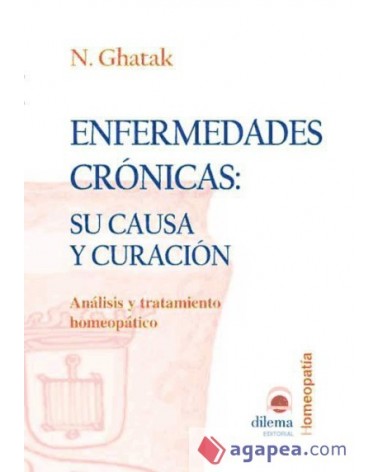 Enfermedades crónicas: su causa y curación, de Nasariti Ghatak. Editorial Dilema