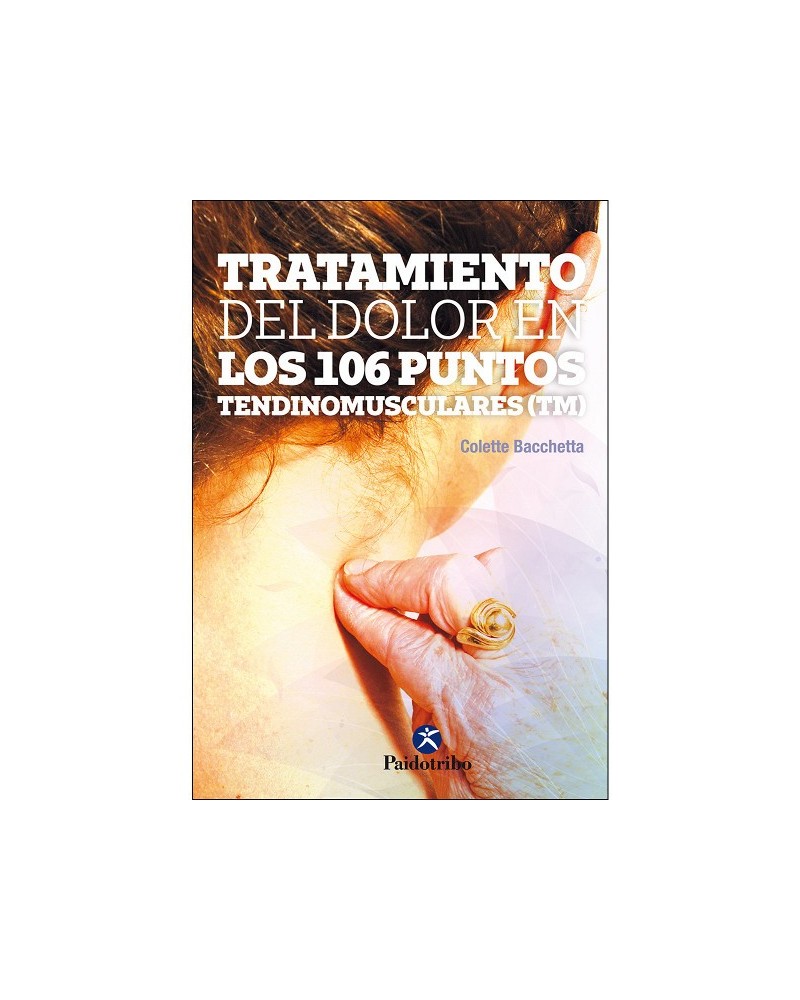 Tratamiento del dolor en los 106 puntos tendinomusculares ™ , de Colette Bacchetta. Editorial Paidotribo