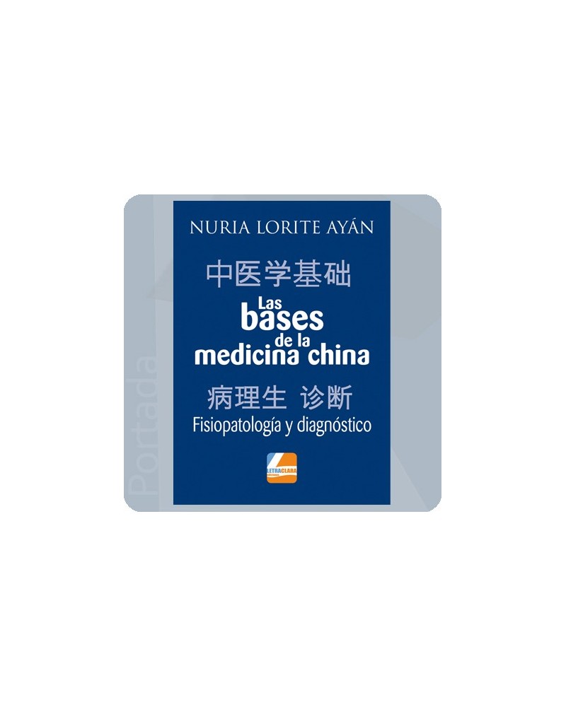 Las bases de la medicina china “Fisiopatología y diagnóstico”, por Nuria Lorite Ayán. Editorial Letra Clara