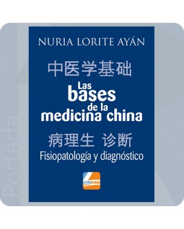 Las bases de la medicina china “Fisiopatología y diagnóstico”, por Nuria Lorite Ayán. Editorial Letra Clara