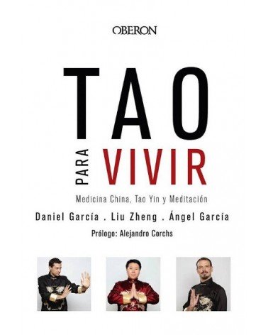 Tao para vivir. Medicina China, Tao Yin y Meditación. Por Liu Zheng, Ángel García y Daniel García. Editorial Oberón