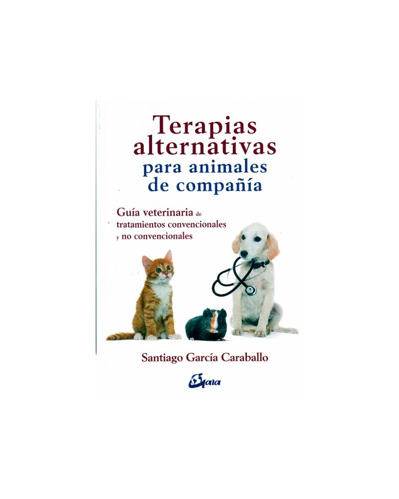 Terapias alternativas para animales de compañía, por Santiago García Caraballo. Gaia Ediciones
