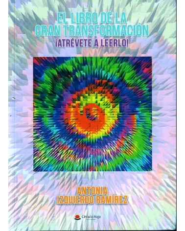 El libro de la gran transformación. ¡¡Atrévete a leerlo!!, por Antonia Izquierdo Ramírez. Editorial Círculo Rojo