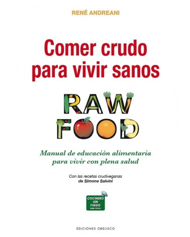Comer crudo para vivir sanos (Raw Food), por René Andreani. Ediciones Obelisco