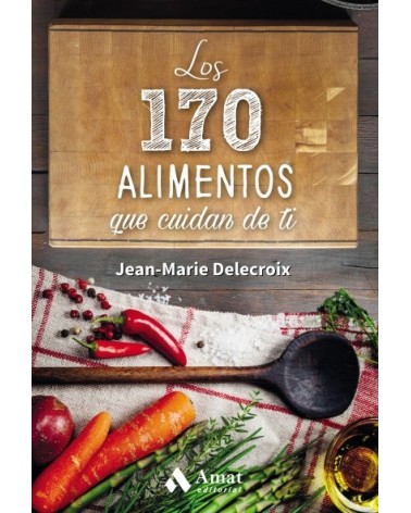 Los 170 alimentos que cuidan de ti, por Jean-Marie Delacroix. Editorial Amat
