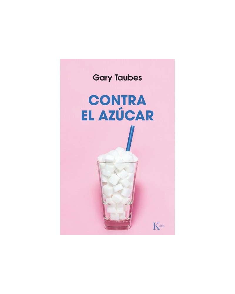 Contra el azúcar, por Gary Taubes. Editorial Kairós