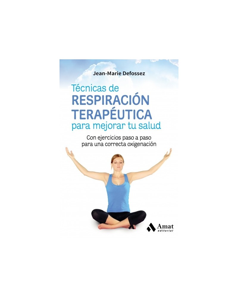 Técnicas de respiración para mejorar tu salud, por Jean-Marie Defossez. Editorial Amat