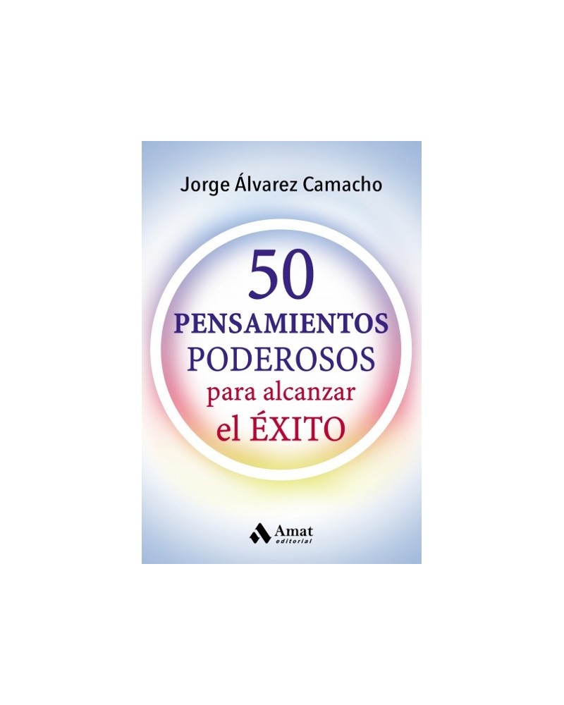 50 pensamientos poderosos, por Jorge Álvarez Camacho. Editorial Amat