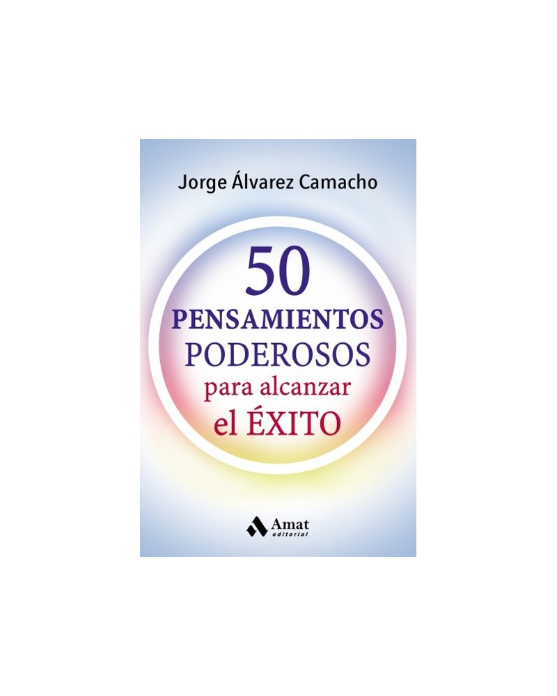 50 pensamientos poderosos, por Jorge Álvarez Camacho. Editorial Amat