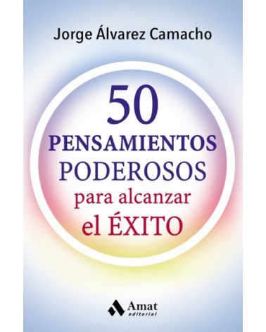 50 pensamientos poderosos, por Jorge Álvarez Camacho. Editorial Amat