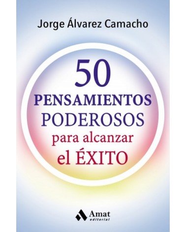 50 pensamientos poderosos, por Jorge Álvarez Camacho. Editorial Amat