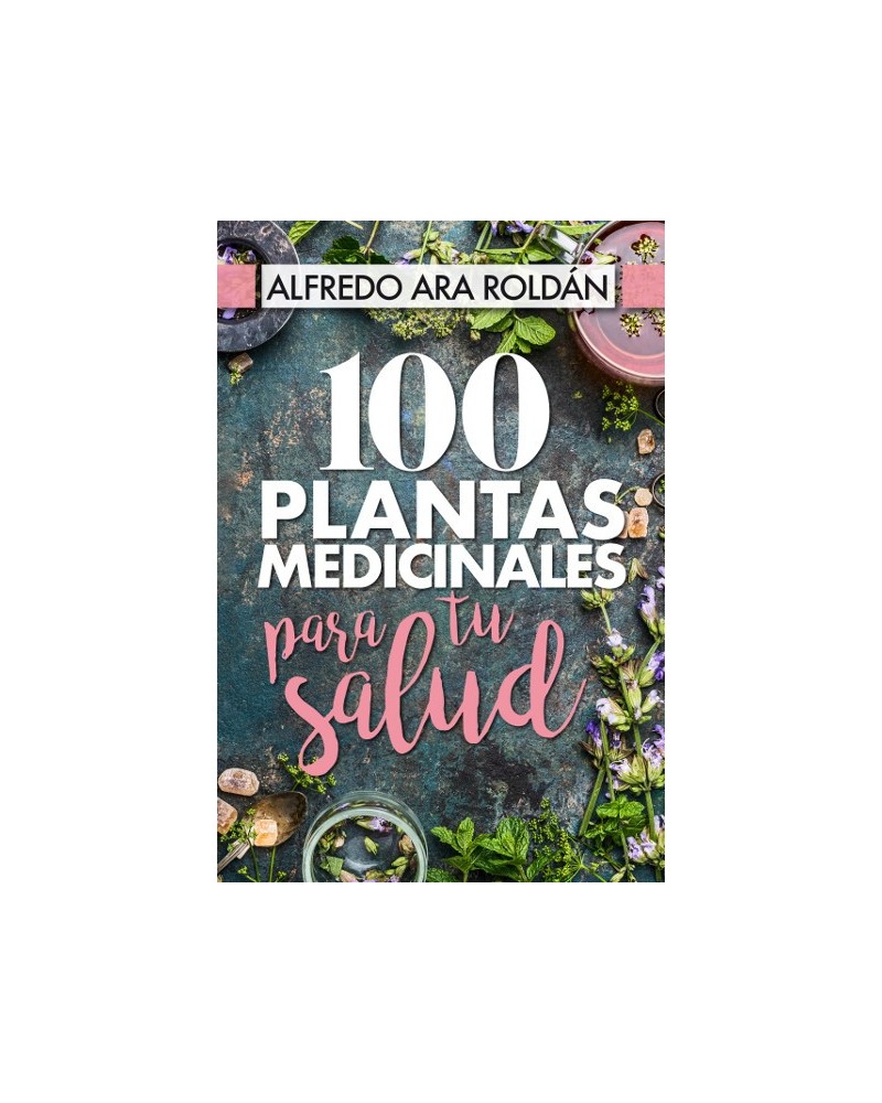 100 plantas medicinales para tu salud, por Alfredo Ara Roldán. Editorial almuzara