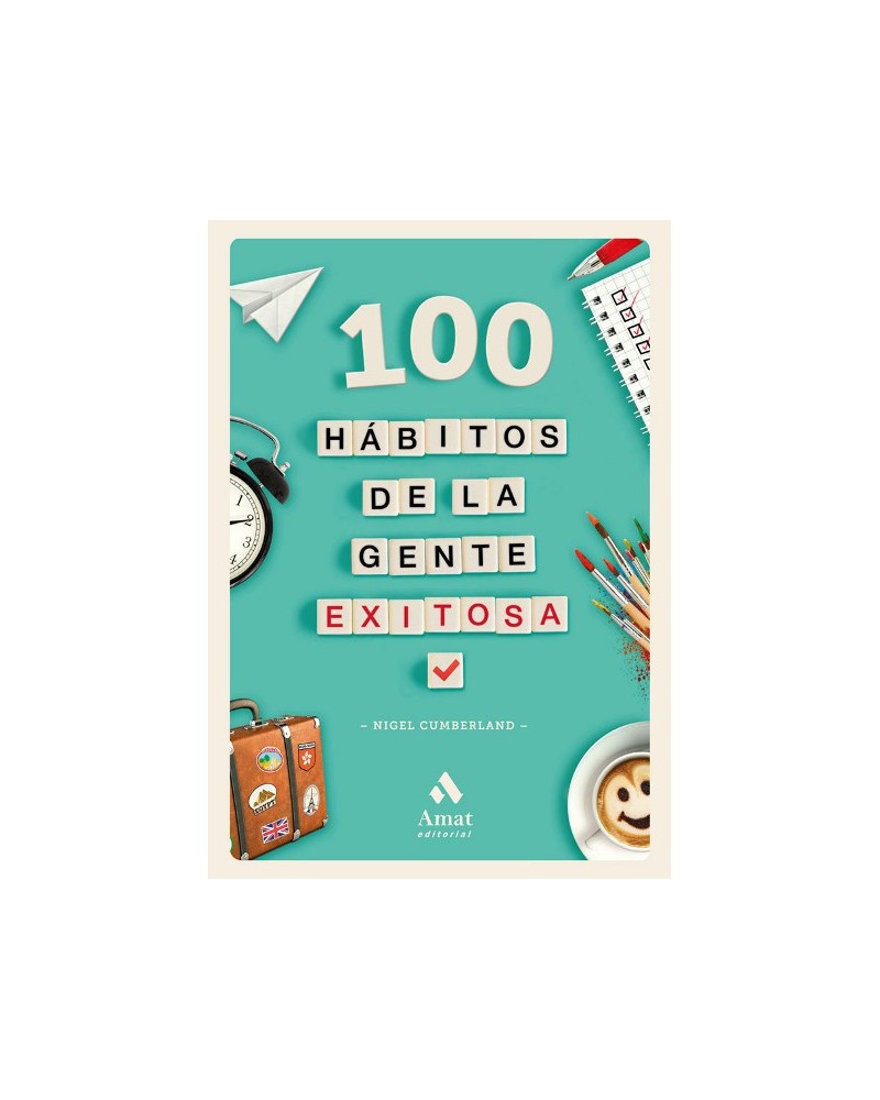 100 hábitos de la gente exitosa, de Nigel Cumberland. Editorial Amat