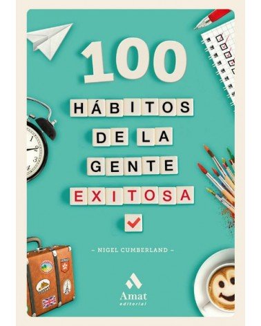 100 hábitos de la gente exitosa, de Nigel Cumberland. Editorial Amat