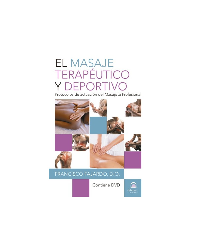 El masaje terapéutico y deportivo +DVD, por D.O. Francisco Fajardo Rúiz. Editorial Dilema