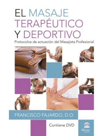 El masaje terapéutico y deportivo +DVD, por D.O. Francisco Fajardo Rúiz. Editorial Dilema