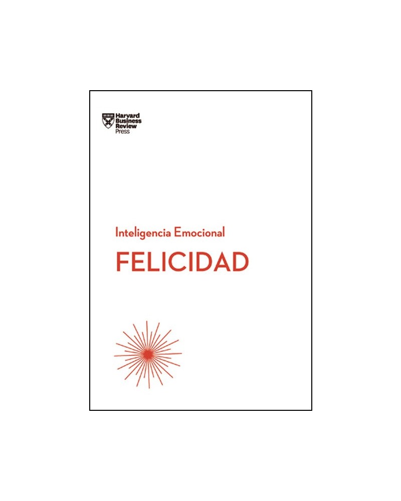 Felicidad (Serie Inteligencia Emocional de HBR), Harvard Business Review.Editorial Reverté.