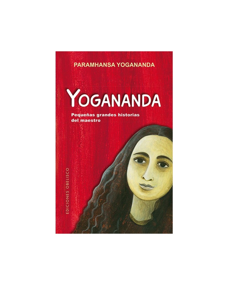 Yogananda. pequeñas grandes historias del Maestro, Paramhansa Yogananda. Ediciones Obelisco