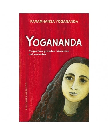 Yogananda. pequeñas grandes historias del Maestro, Paramhansa Yogananda. Ediciones Obelisco
