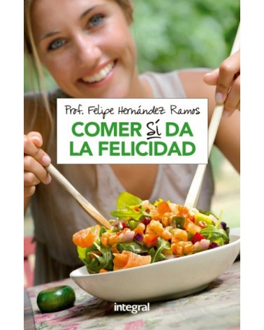 Comer Si Da La Felicidad | Felipe  Hernandez Ramos  | ed. Integral
