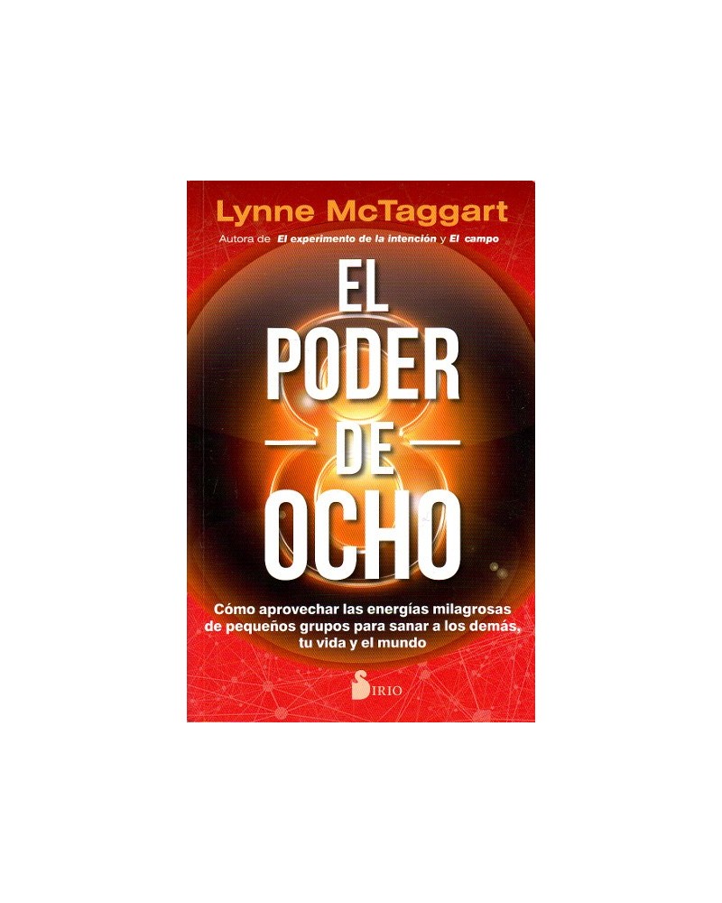 El poder de ocho, por  Lynne  Mctaggart. Editorial Sirio