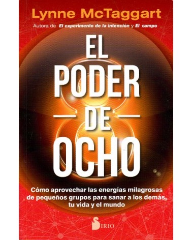 El poder de ocho, por  Lynne  Mctaggart. Editorial Sirio